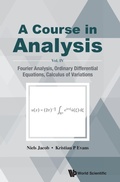 Cover: Course In Analysis, A - Vol. Iv: Fourier Analysis, Ordinary Differential Equations, Calculus Of Variations - World Scientific Publishing Co Pte Ltd