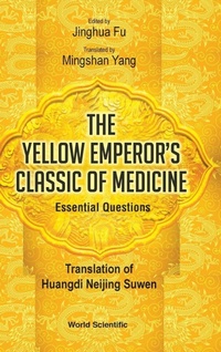Abbildung von: Yellow Emperor's Classic Of Medicine, The - Essential Questions: Translation Of Huangdi Neijing Suwen - World Scientific Publishing Co Pte Ltd