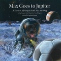Cover: Max Goes to Jupiter - Big Kid Science