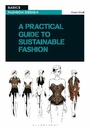 Cover: A Practical Guide to Sustainable Fashion - Bloomsbury Visual Arts