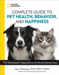 Cover: National Geographic Complete Guide to Pet Health, Behavior, and Happiness - National Geographic Society