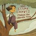 Cover: When Cesar Chavez Climbed the Umbrella Tree - Picture Window Books