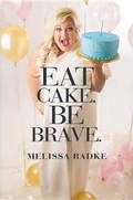 Cover: Eat Cake. Be Brave. - Grand Central Publishing