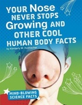 Cover: Your Nose Never Stops Growing and Other Cool Human Body Facts - Capstone Press