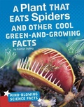 Cover: A Plant That Eats Spiders and Other Cool Green-and-Growing Facts - Capstone Press