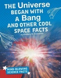 Cover: The Universe Began with a Bang and Other Cool Space Facts - Capstone Press