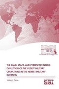 Cover: The Land, Space, and Cyberspace Nexus: Evolution of the Oldest Military Operations in the Newest Military Domains - Department of the Army