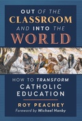 Cover: Out of the Classroom and into the World - Angelico Press