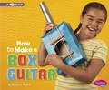 Cover: How to Make a Box Guitar - Capstone Press, Incorporated