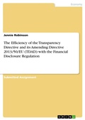 Cover: The Efficiency of the Transparency Directive and its Amending Directive 2013/50/EU (TDAD) with the Financial Disclosure Regulation - GRIN Verlag