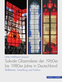 Abbildung von: Sakrale Glasmalerei der 1960er bis 1980er Jahre in Deutschland - Schnell & Steiner