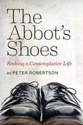 Cover: Abbot's Shoes: Seeking a Contemplative Life - Peter Robertson