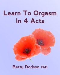Enlarge image Cover: Learn to Orgasm in 4 Acts - Betty A Dodson Foundation Inc.