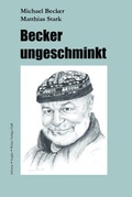 Cover: Becker ungeschminkt - Engler, Sch&uuml;tze u. Weber