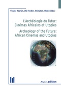 Cover: L'Arch&eacute;ologie du Futur: Cin&eacute;mas Africains et Utopies / Archeology of the Future: African Cinemas and Utopias - Akademische Verlagsgemeinschaft M&uuml;nchen