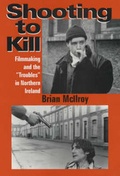 Cover: Shooting to Kill: Filmaking and the "Troubles" in Northern Ireland - Steveston Press