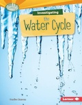 Cover: Investigating the Water Cycle - Lerner Publications Co ,U.S.