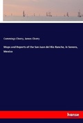 Cover: Maps and Reports of the San Juan del Rio Ranche, in Sonora, Mexico - Hansebooks
