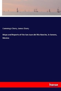 Enlarge image Cover: Maps and Reports of the San Juan del Rio Ranche, in Sonora, Mexico - Hansebooks