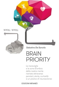 Abbildung von: Brain priority. Le meraviglie e le zone d'ombra della nostra mente narrate attraverso pensieri, storie, curiosità e un pizzico di neuroscienze - Menabò