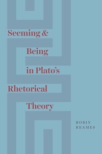 Abbildung von: Seeming and Being in Plato's Rhetorical Theory - University of Chicago Press