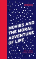 Cover: Movies and the Moral Adventure of Life - MIT Press