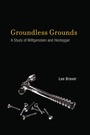 Cover: Groundless Grounds - MIT Press