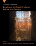 Cover: Developing Scaffolds in Evolution, Culture, and Cognition - MIT Press