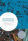 Cover: Networking Peripheries - MIT Press
