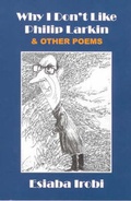 Cover: Why I Don't Like Philip Larkin and Other Poems - Nsibidi Africana Publishers
