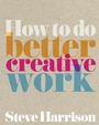 Cover: How to do Better Creative Work - Pearson;Pearson FT Press
