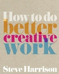 Cover: How to do Better Creative Work - Pearson;Pearson FT Press