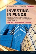 Cover: Financial Times Guide to Investing in Funds, The - Financial Times / Prentice Hall;Pearson Professional;Pearson FT Press