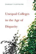 Cover: Unequal Colleges in the Age of Disparity - Harvard University Press