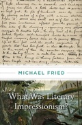 Cover: What Was Literary Impressionism? - Harvard University Press