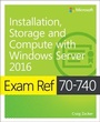 Cover: Exam Ref 70-740 Installation, Storage and Compute with Windows Server 2016 - Microsoft Press