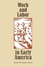 Cover: Work and Labor in Early America - Omohundro Institute and UNC Press