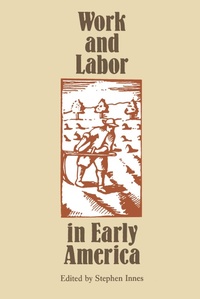 Enlarge image Cover: Work and Labor in Early America - Omohundro Institute and UNC Press