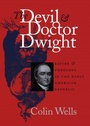 Cover: The Devil and Doctor Dwight - Omohundro Institute and UNC Press