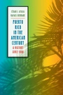 Cover: Puerto Rico in the American Century - The University of North Carolina Press