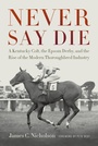 Cover: Never Say Die - The University Press of Kentucky