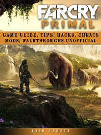 Abbildung von: Far Cry Primal Game Guide, Tips, Hacks, Cheats Mods, Walkthroughs Unofficial - HSE Guides