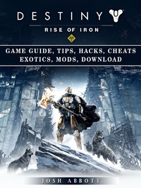 Abbildung von: Destiny Rise of Iron Game Guide, Tips, Hacks, Cheats Exotics, Mods, Download - HSE Guides