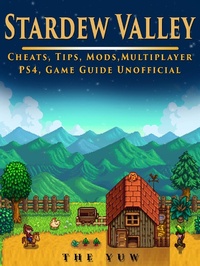 Abbildung von: Stardew Valley Cheats, Tips, Mods, Multiplayer, PS4, Game Guide Unofficial - HSE Guides