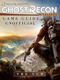 Abbildung von: Tom Clancys Ghost Recon Wildlands Game Guide Unofficial - HSE Guides
