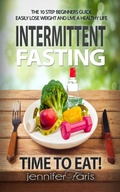 Cover: Intermittent Fasting: Time to Eat! The 10 Step Beginners Guide Easily Lose Weight & Live a Healthy Life (Healthy Life Book) - Denzil Darel