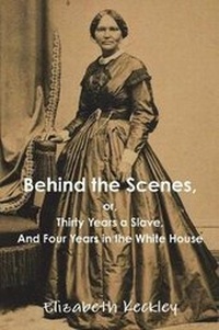 Abbildung von: Behind the Scenes, or, Thirty Years a Slave, And Four Years in the White House - Blurb