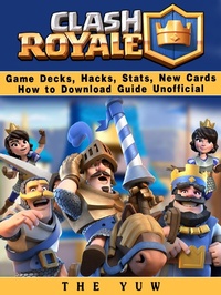 Abbildung von: Clash Royale Game Decks, Hacks, Stats, New Cards How to Download Guide Unofficial - HSE Guides