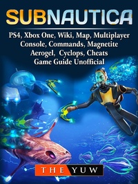Abbildung von: Subnautica, PS4, Xbox One, Wiki, Map, Multiplayer, Console, Commands, Magnetite, Aerogel, Cyclops, Cheats, Game Guide Unofficial - The Yuw