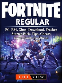 Abbildung von: Fortnite Regular, PC, PS4, Xbox, Download, Tracker, Starter Pack, Tips, Cheats, Game Guide Unofficial - The Yuw